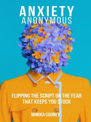 cover image of Anxiety Anonymous Flipping the Script On the Fear That Keeps You Stuck